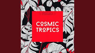 Cosmic Tropics [upl. by Katlin142]