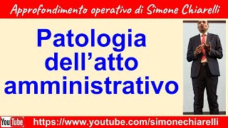 Patologia dell atto amministrativo  spiegazione e approfondimento di Simone Chiarelli 2712024 [upl. by Faubert936]