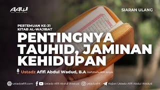 31 PENTINGNYA TAUHID JAMINAN KEHIDUPAN  Ustadz Afifi Abdul Wadud BA حفظه الله [upl. by Schulein]