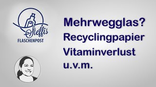 Das heiße Thema quotMehrwegglasquot Recyclingpapier amp Schadstoffe Nüsse beim Einkochen und vieles mehr [upl. by Irot]