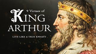 King Arthur 9 Virtues of the Medieval Knights [upl. by Yerhpmuh]