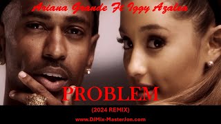 Ariana Grande Ft Iggy Azalea  PROBLEM 2024 REMIX [upl. by Ivey296]