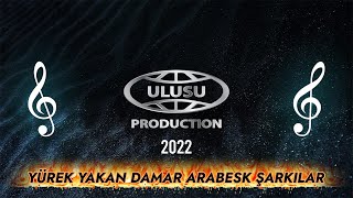 YÜREK YAKAN 🔥 DAMAR ARABESK ŞARKILAR 2022  ULUSU PRODÜKSİYON  KARIŞIK SEÇMECE ŞARKILAR 🎵 [upl. by Steinberg45]