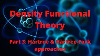 Density Functional Theory Part 3 Hartree amp HartreeFock Approaches [upl. by Kragh]