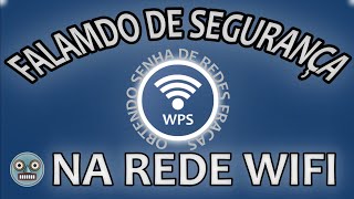 Falando sobre segurança da rede wifi e como funciona o WPSAPP [upl. by Ienttirb]