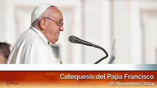 Catequesis del Papa Francisco en español 27112024 [upl. by Licna430]