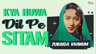 Kya Huwa Dil Pe Sitam  Zubaida Khanum  EMIPakistanOfficial  video [upl. by Sivart]