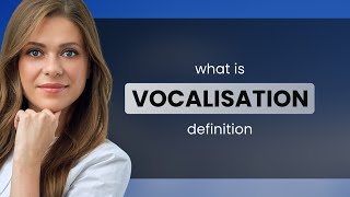 Vocalisation • meaning of VOCALISATION [upl. by Bunni]