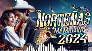 Las Norteñas Más Mamalonas del 2024 💃 Norteñas Mix💃 Cumbias Norteñas Para Bailar 2024 [upl. by Ursulina]