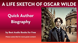 A Life Sketch and Quick Biography of Oscar Wilde [upl. by Greabe]