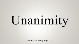 How To Say Unanimity [upl. by Cima]