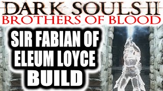 Dark Souls 2 PvP Brothers of Blood Crown of the Ivory King  SIR FABIAN OF ELEUM LOYCE BUILD [upl. by Evey393]