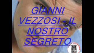 gianni vezzosi  il nostro segreto [upl. by Hughie]