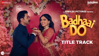 Badhaai Do  Title Track  RajKummar Rao amp Bhumi Pednekar  Nakash Aziz  Tanishk Bagchi  Vayu [upl. by Aneerehs]