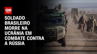 Soldado brasileiro morre na Ucrânia em combate contra a Rússia  CNN PRIME TIME [upl. by Victory]