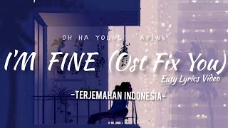 SUB INDO IM FINE  Oh Ha Young Apink Ost FIX YOU Lyrics Video [upl. by Rabbi709]