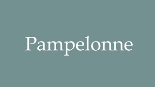 How to Pronounce Pampelonne Pamplone Correctly in French [upl. by Furie35]