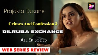 Crimes And Confession 3  Dilruba Exchange  All Episode Review  Altt App  Prajakta Dusane [upl. by Farman]