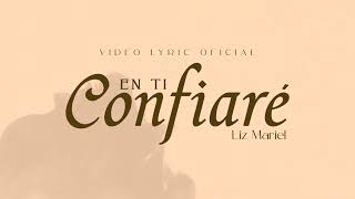 En ti Confiaré  Liz Mariel Video Lyric [upl. by Euqinimod]