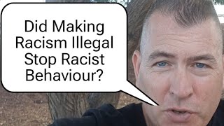 Did Making Racism Illegal Stop Racist Behaviour [upl. by Irwinn]