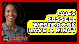 Does Russell Westbrook Have A Ring  The Basketball Xpert [upl. by Aihsenrad]