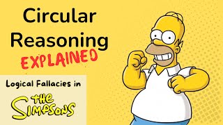 Circular Reasoning Explained with quotThe Simpsonsquot  Logical Fallacies in TV Shows [upl. by Ahsinav]