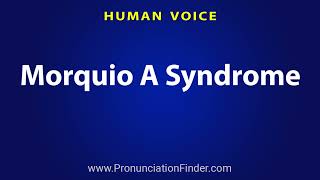 How To Pronounce Morquio A Syndrome [upl. by Ettenej]