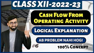 Logical Explanation of Cash Flow from Operating Activities  Cash Flow Statement Class 12 Accounts [upl. by Yrallih]