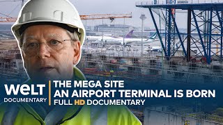 THE MEGA SITE Frankfurt  A German Airport Terminal Is Born  WELT Documentary [upl. by Hoover]