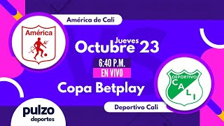 Partido América de Cali vs Deportivo Cali  En vivo  Copa Betplay  Pulzo Deportes [upl. by Deni]