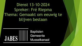 Dienst 15102024 Thema Gemaakt om eeuwig te blijven bestaan Spreker Fré Riepma [upl. by Annerahs]