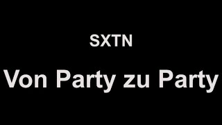 SXTN  Von Party zu Party lyrics [upl. by Ardnwahsal247]