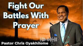 Fight Our Battles With Prayer  Pastor Chris Oyakhilome [upl. by Breskin]