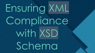 Ensuring XML Compliance with XSD Schema [upl. by Melissa]