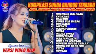 KOMPILASI SUNDA BAJIDOR TERBARU  FULL ALBUM ADE ASTRID BAJIDOR 2024 [upl. by Daas]