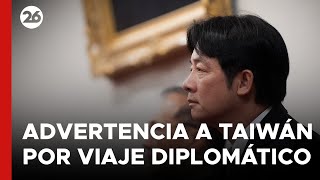 🚨 ADVERTENCIA A TAIWÁN POR VIAJE DIPLOMÁTICO DEL PRESIDENTE LAI CHINGTE [upl. by Llenehs]