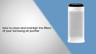 How to clean and maintain the filters of your Samsung air purifier [upl. by Townshend725]