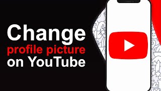 How To Change YouTube Profile Picture on Mobile  Quick Guide [upl. by Ilak]