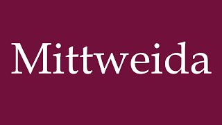 How to Pronounce Mittweida Correctly in German [upl. by Lanae]