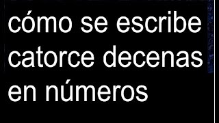 cómo se escribe catorce decenas en números [upl. by Ransome]