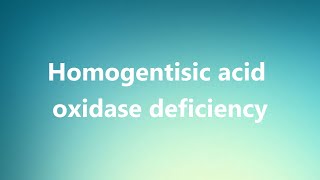 Homogentisic acid oxidase deficiency  Medical Meaning and Pronunciation [upl. by Gausman]