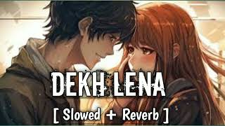 Dekh Lena   Slowed  Reverb   Arijit Signh  Tulsi Kumar  YT2 Music  Lofi [upl. by Kcub]