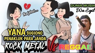 LAGU TERBARU 2024 ROCK METAL VS REGGAE YANA SUGIONO PENAKLUK PARA JANDA  DUNIA MUSIK [upl. by Norehs]