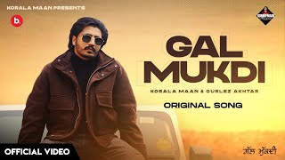 Gal Mukdi  Korala Maan Official video Gurlez Akhtar  Korala Maan Gal Mukdi New Punjabi Song 2024 [upl. by Ahsirak517]