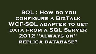 SQL  How do you configure a BizTalk WCFSQL adapter to get data from a SQL Server 2012 quotalways onquot [upl. by Jermaine]