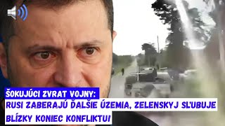 ŠOKUJÚCI ZVRAT VOJNY Rusi zaberajú ďalšie územia Zelenskyj sľubuje blízky koniec konfliktu [upl. by Aklog]