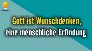 Gott ist Wunschdenken eine menschliche Erfindung [upl. by Laurice311]