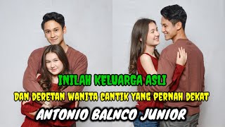 Inilah keluarga asli dan deretan wanita cantik yang pernah dekat dengan Antonio Blanco junior [upl. by Ardnek584]