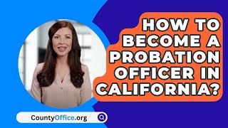 How To Become A Probation Officer In California  CountyOfficeorg [upl. by Eiralc]