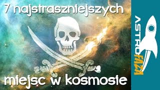 7 najstraszniejszych miejsc w kosmosie  Astrofaza8 [upl. by Wixted]